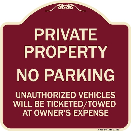 Signmission Private Property No Parking Unauthorized Vehicles Will Be Ticketed Towed at Owners E, BU-1818-23246 A-DES-BU-1818-23246